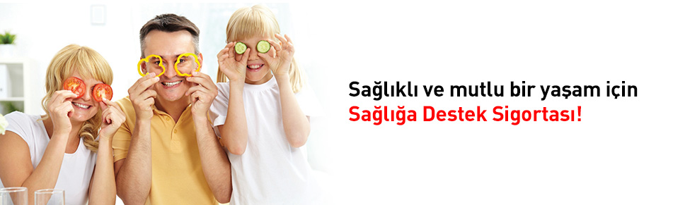 SAĞLIĞA DESTEK SİGORTASI